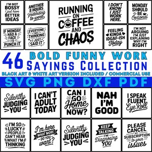 May include: Collection of 46 bold and funny work sayings in black and white art versions. The phrases include "Running on Coffee and Chaos", "I'm not bossy, I just have better ideas", and "I can't adult today".