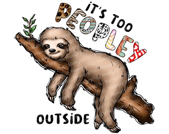 Perezoso PNG Frase divertida Hay demasiada gente afuera Lindo diseño de perezoso para sublimación Impresión de camisetas Descarga instantánea