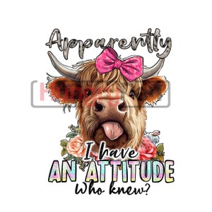 Highland cow png sublimation printable i have an attitude who new funny theme cute theme sublimation designs downloads for shirts image 2