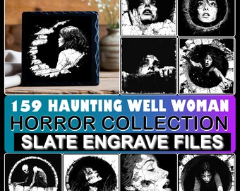 May include: A collection of black and white horror-themed slate engraving files. The image features a square slate with a woman's profile emerging from a well, surrounded by other haunting images. Text reads "159 Haunting Well Woman Horror Collection Slate Engrave Files."
