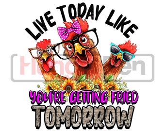 Chicken PNG sublimation design imprimable - vivez aujourd’hui comme si vous vous faisiez frire demain super mignon poulets designs téléchargements pour chemises