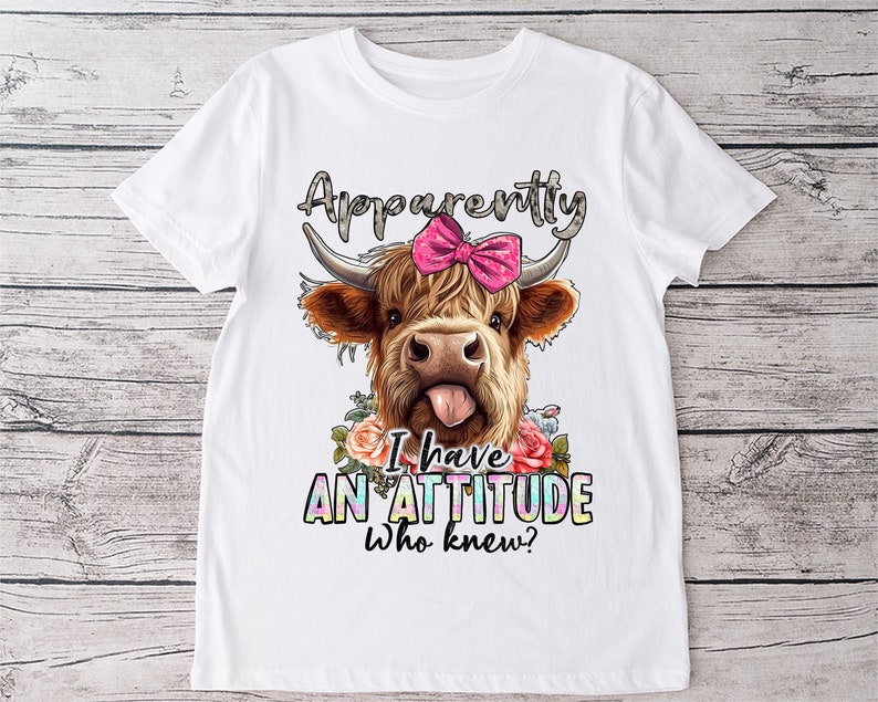 Highland cow png sublimation printable i have an attitude who new funny theme cute theme sublimation designs downloads for shirts image 1