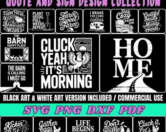 May include: A collection of 87 farmhouse quote and sign designs in black and white. The designs include phrases like "Farm Fresh Kisses & Barnyard Wishes" and "Cluck Yeah, It's Morning". Includes SVG, PNG, DXF, and PDF files.