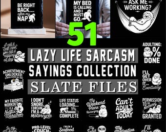 May include: A collection of slate files featuring lazy life sarcasm sayings. The designs include sloths with humorous quotes like "My bed is calling and I must go" and "Be right back... after my nap."