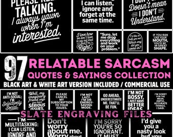 May include: A collection of 97 relatable sarcasm quotes and sayings in black and white art versions. The image features various quotes like "Please keep talking. I always yawn when I'm interested."