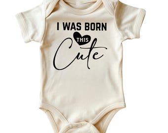 I Was Born This Cute Baby Onesie® • Natural Color Baby Clothing • Black Ink • Adorable and Confident Infant Bodysuit for Cutie Babies