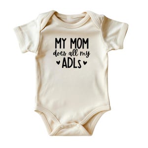 My Mom Does All My ADLs Baby Onesie® • Cute Baby Shower Gift • Natural Color Baby Clothing • Baby Gift for New Moms • Printed in USA
