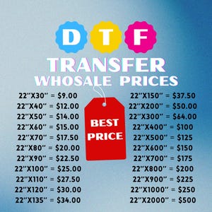 May include: A graphic with the text "DTF TRANSFER WHOSALE PRICES" in white on a blue gradient background. A red tag with "BEST PRICE" is attached. Various sizes and prices are listed, starting with 22"x30" for $9.00.
