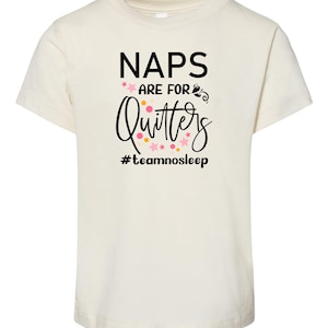 Naps are for Quitters Team No Sleep Toddler Shirt • Natural Color Baby Clothing • Black Ink • Funny and Bold Toddler Tee • Energetic No Nap