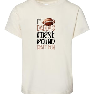I am Daddy’s First Round Draft Pick Toddler Shirt • Funny Sports Toddler Tee • Papa Lover Kids Shirt • Natural Color Clothing