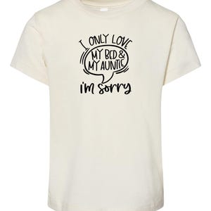 I Only Love My Bed And My Auntie I'm Sorry Shirt I Only Love My Bed And My Auntie I'm Sorry Shirt