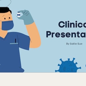 May include: A healthcare worker wearing a blue scrubs top and a face mask holds a small vial. The text "Clinical Presentation" is displayed in bold, black letters with the text "By Sallie Sue" below it. The background is light blue with blue stylized images of the coronavirus.