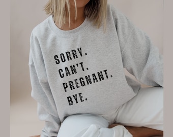 Funny Pregnancy Announcement Crewneck Sweatshirt, Funny Baby Reveal Sweater, Mom to Be Shirt, Sorry Can't Pregnant Bye Expecting Fall Shirt