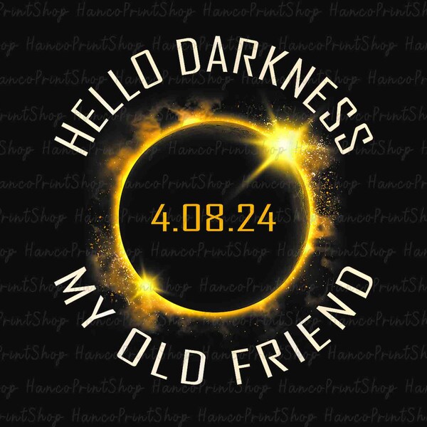 Hello Darkness My Old Friend PNG, Total Solar Eclipse 2024 Png, Twice In A Lifetime Eclipse Solar Png, Eclipse Party Png, Sublimation Png