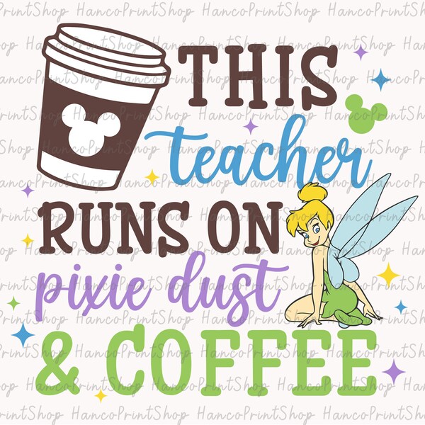 This Teacher Runs On Pixie Dust and Coffee Svg, Magical Kingdom Svg, Teacher Life Svg, Teacher Shirt Svg, Teacher Gifts Svg, Pixie Dust Svg