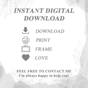 May include: A digital download graphic with a download icon, a printer icon, a picture frame icon, and a heart icon. The text reads "INSTANT DIGITAL DOWNLOAD", "DOWNLOAD", "PRINT", "FRAME", "LOVE", "FEEL FREE TO CONTACT ME", and "I'm always happy to help you!"