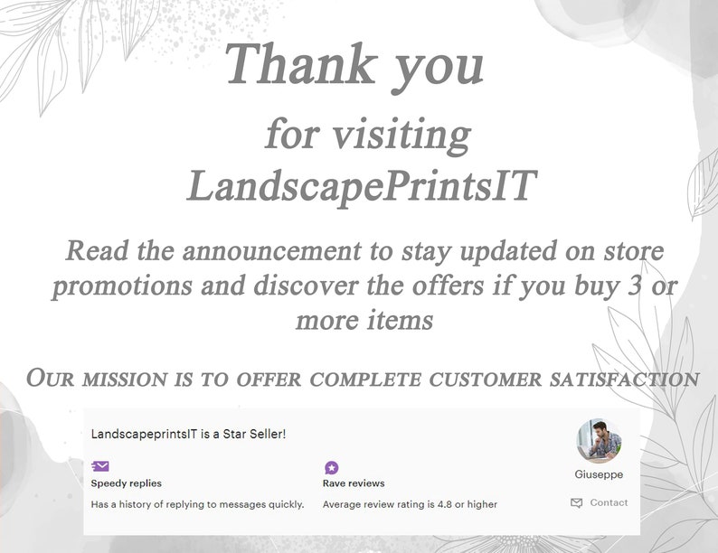 May include: Thank you for visiting LandscapePrintsIT. Read the announcement to stay updated on store promotions and discover the offers if you buy 3 or more items. Our mission is to offer complete customer satisfaction. LandscapeprintsIT is a Star Seller! Speedy replies. Has a history of replying to messages quickly. Rave reviews. Average review rating is 4.8 or higher. Giuseppe. Contact.