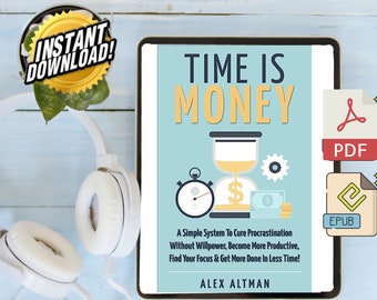 Zeit ist Geld: Ein einfaches System, um Aufschieberei ohne Willenskraft zu heilen und produktiver zu werden