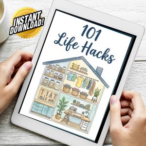 May include: A tablet displays a colorful illustration titled "101 Life Hacks." The image depicts a house interior with organized storage, clothing, and a workspace. A gold seal in the corner reads "Instant Download!"