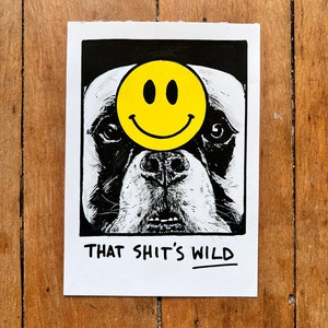 That _____ Wild - Dog with smiley Artwork, Dog Art, Dog Illustration, Dog Painting, Acid House