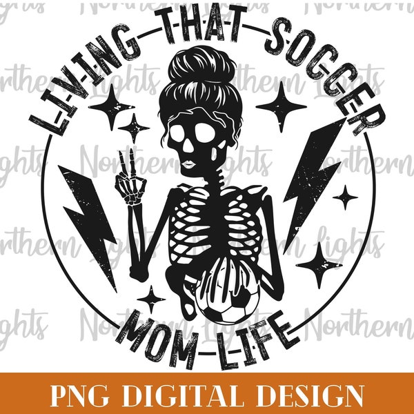 Living that Soccer Mom Life Png, Mom Life Sublimation Design, Mama Skeleton Png, Soccer Png, Mom Life Skull Png, Soccer Mom Png