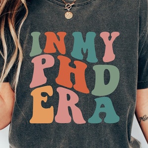 In My Phd Era Shirt, Phd Graduation Gift, New Doctor shirt, Grad Student Tee,Med Student Gift, Doctoral Degree