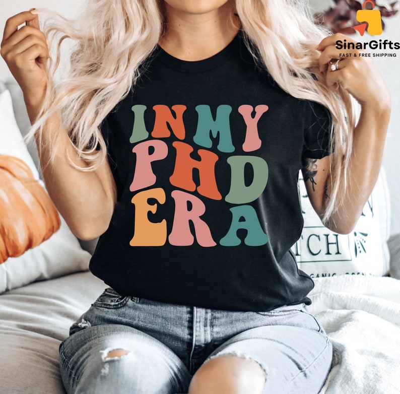 In My Phd Era Shirt, Phd Graduation Gift, New Doctor shirt, Grad Student Tee,Med Student Gift, Doctoral Degree