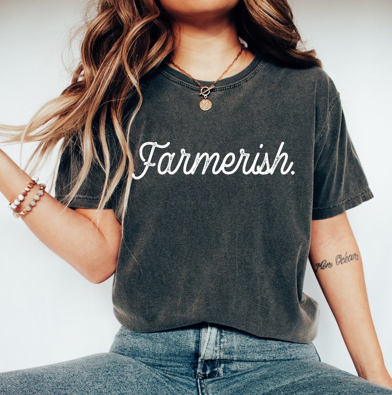 Farmerish Shirt, Farmer TShirt, Agriculturist Tee, Farmers Wife Shirt, Farmers Daughter, Farmer Gift, Small Town Gift