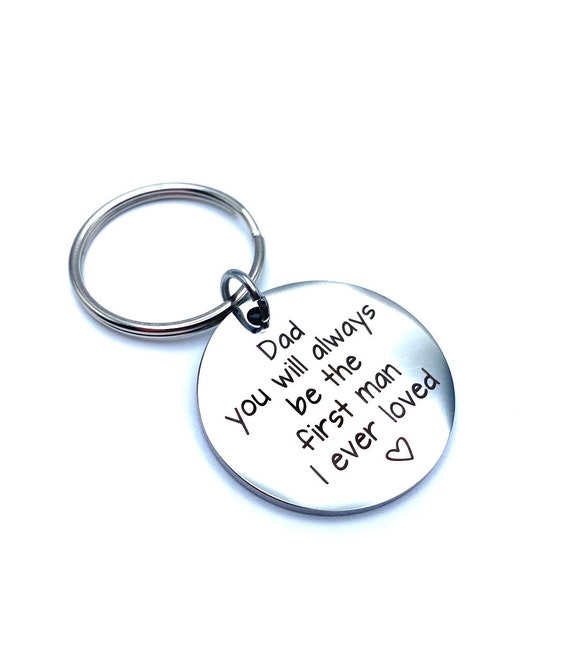 Dad Keychain Gift From Daughter Or Son - "You Will Always Be The First Man I Ever Loved"