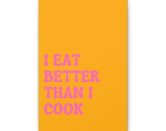 I Eat Better Than I Cook Canvas