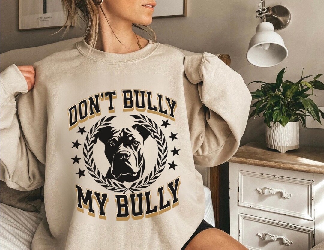 Dont Bully My Bully Sweater American XL Bully Sweatshirt Bully Clothing