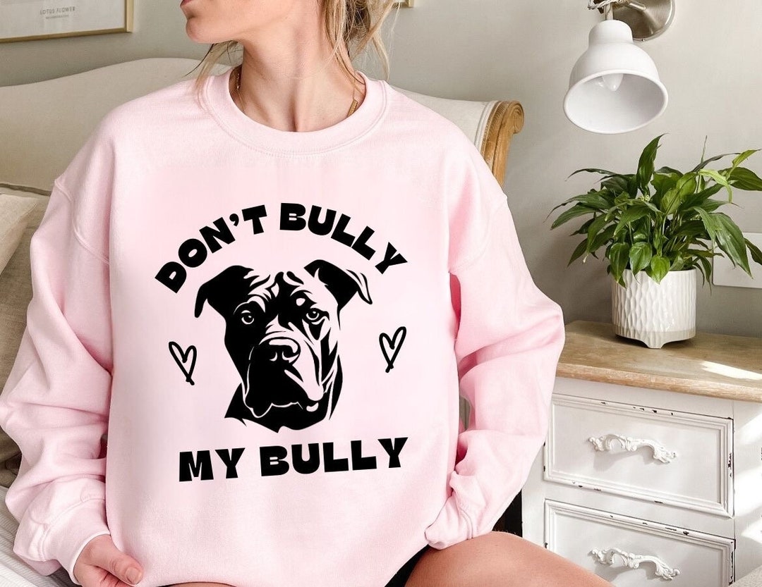 Dont Bully My Bully Sweater American XL Bully Sweatshirt Etsy