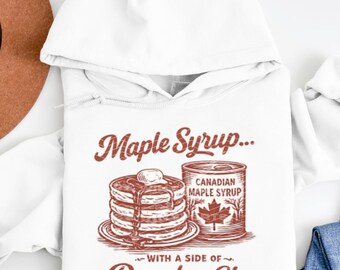 Funny Maple Syrup Hoodie, Maple Syrup With A Side Of Pancakes Hoodie, Canadian Humor Hoodie, Pancake Lover Sweatshirt, Canada Pride Hoodie