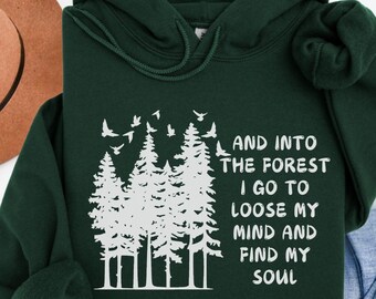 And Into The Forest I Go To Lose My Mind And Find My Soul, Camping, Wild Life Hoodie, Hiking Outdoors Sweater, Forest Sweater, Wilderness