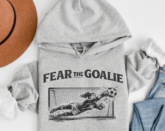 Fear The Goalie Hoodie Soccer Goalie Hoodie Goalkeeper Gift Funny Soccer Hoodie Soccer Player Sweatshirt Game Day Apparel