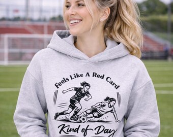 Funny Soccer Hoodie, Feels Like A Red Card Kind Of Day, Soccer Mom Sweatshirt, Game Day Shirt, Soccer Player Gift,  Coach Gift, Soccer Dad
