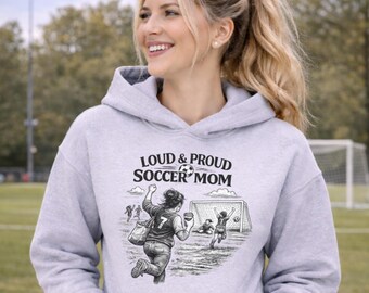 Loud & Proud Soccer Mom Hoodie, Soccer Mom Sweatshirt, Funny Sports Mom Shirt, Game Day Hoodie, Soccer Fan Gift, Sideline Mom Apparel