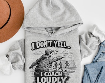 I Dont Yell I Coach Loudly Hoodie, Soccer Coach Hoodie, Funny Coach Sweatshirt, Soccer Dad Hoodie, Sports Parent Hoodie, Game Day Apparel