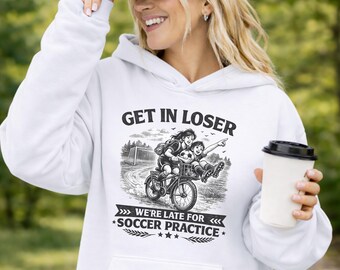 Get In Loser We’re Late for Soccer Practice Hoodie, Funny Soccer Mom Sweatshirt ,Sports Parent Hoodie,  Game Day Gift, Hockey Mom Sweater