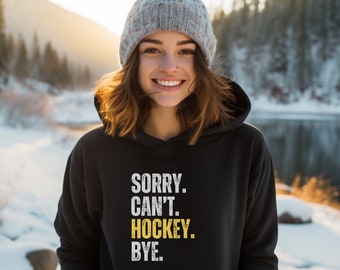 Sorry Can't Hockey Bye Hoodie, Hockey Life Sweater, Hockey Mom, Hockey Player Gifts, Funny Ice Hockey Gift, Hockey Shirt, Women's Hockey