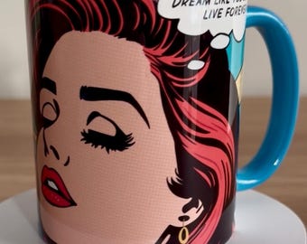 Pop Art, Coffee Mug – “Dream Like You’ll Live Forever” | 11oz Ceramic Mug