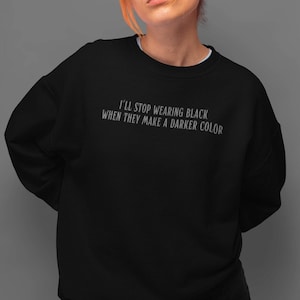 Ill Stop Wearing Black When They Make A Darker Color Sweatshirt, Wednesday Addams Netflix TV Show Quote Shirt, Wednesday Show Fans Sweater