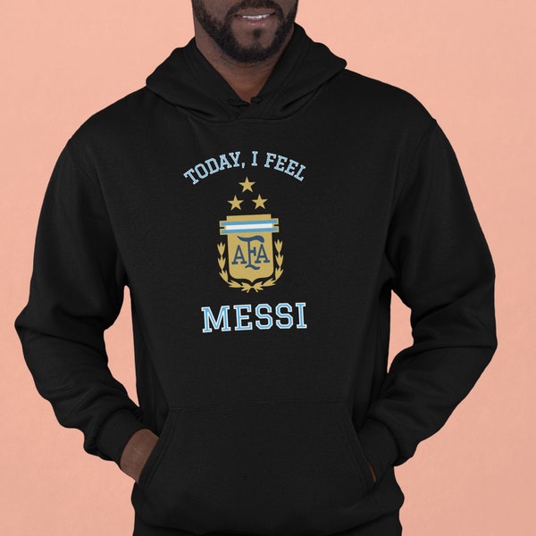 Today I Feel Messi Hoodie, Argentina Football Supporters Sweater, FIFA World Cup Qatar 2022 Champions Argentina Shirt, Lionel Messi Fan Gift