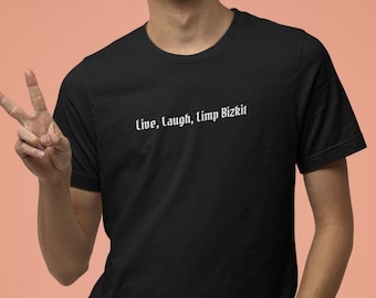 Live, Laugh, Limp Bizkit T-Shirt, Funny Live Laugh Love Shirt, Random Meme Shirts, Funny Unisex Crewneck Tees, Funny Sarcastic Gift Clothing
