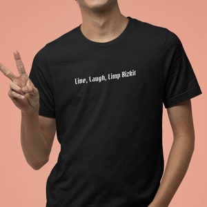 Live, Laugh, Limp Bizkit T-Shirt, Funny Live Laugh Love Shirt, Random Meme Shirts, Funny Unisex Crewneck Tees, Funny Sarcastic Gift Clothing