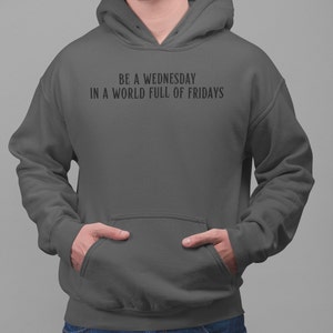 Be A Wednesday In A World Full Of Fridays Hoodie, Wednesday Addams Sweatshirt, Inspired By Netflix Show Wednesday, Addams Family Sweater