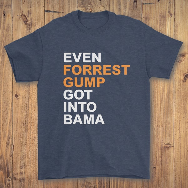 Even Forrest Gump Got Into Bama T-Shirt
