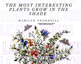 The most interesting plants grow in the shade PNG|INSTANT DOWNLOAD|Sublimation|Wednesday quotes