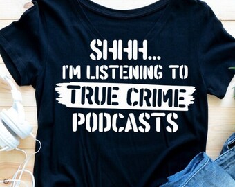 SHHH..I'm listening to True Crime Podcasts Unisex Shirt, True Crime Shirt, True Crime Junkie Gift For True Crime Fan, Unsolved Mysteries