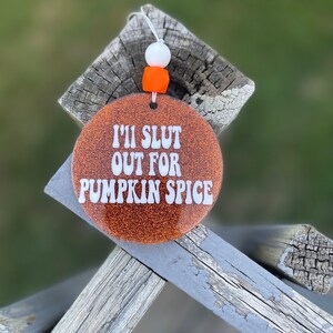 I’ll slut out for pumpkin spice car charm , pumpkin spice , car charm, car accessories, pumpkin spice season